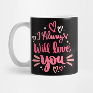 i always will love you Mug